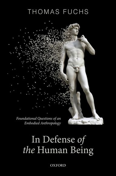 Thomas Fuchs - In Defence of the Human Being, Inbunden