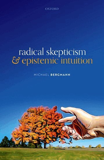 Michael Bergmann - Radical Skepticism and Epistemic Intuition, Inbunden