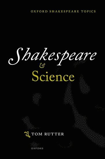 Tom Rutter, University of Sheffield) Rutter, Tom (Senior Lecturer in Shakespeare and Renaissance Drama, Senior Lecturer in Shakespeare and Renaissance Drama - Shakespeare and Science, Inbunden