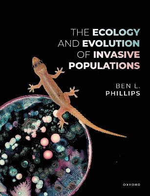 Ben Phillips, Curtin University) Phillips, Ben (Professor of Population Biology, Professor of Population Biology, School of Molecular and Life Sciences - The Ecology and Evolution of Invasive Populations, Inbunden