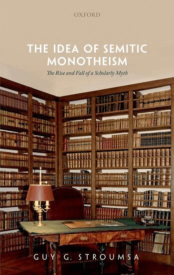 Guy G. Stroumsa - The Idea of Semitic Monotheism, Inbunden