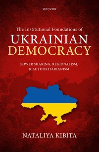 bokomslag The Institutional Foundations of Ukrainian Democracy
