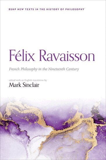 Mark Sinclair - Félix Ravaisson: French Philosophy in the Nineteenth Century, Inbunden