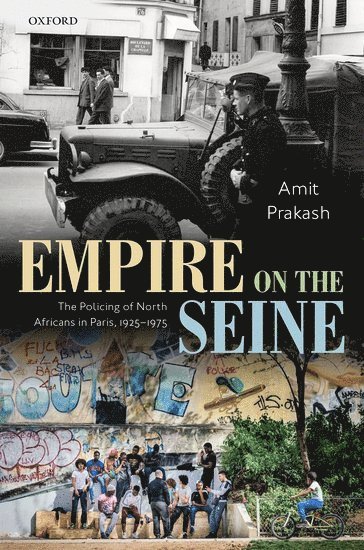 Amit Prakash, Middlebury College) Prakash, Amit (Visiting Assistant Professor of International and Global Studies, Visiting Assistant Professor of International and Global Studies - Empire on the Seine, Inbunden
