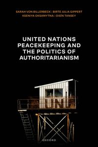 bokomslag United Nations Peacekeeping and the Politics of Authoritarianism