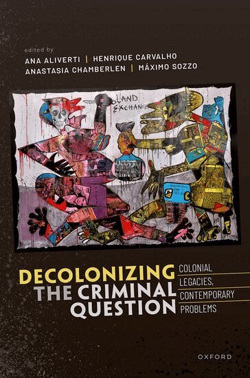 Ana Aliverti, Henrique Carvalho, Anastasia Chamberlen, Máximo Sozzo - Decolonizing the Criminal Question, Inbunden