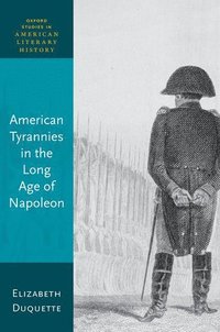 bokomslag American Tyrannies in the Long Age of Napoleon