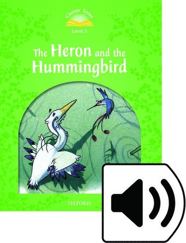bokomslag Classic Tales Second Edition: Level 3: Heron and the Hummingbird Audio Pack