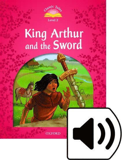Classic Tales Second Edition: Level 2: King Arthur and the Sword Audio Pack 1