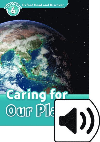 Oxford Read and Discover: Level 6: Caring for Our Planet Audio Pack 1