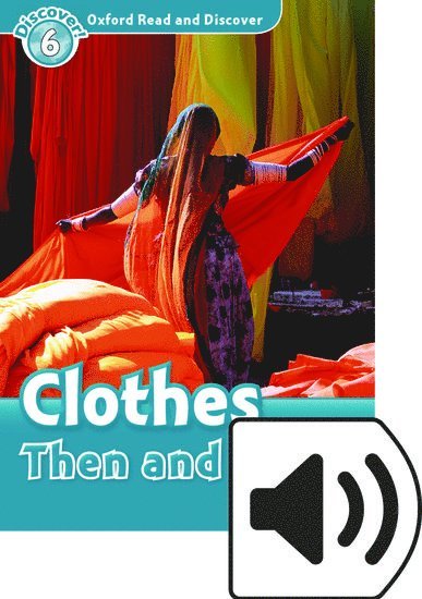 Oxford Read and Discover: Level 6: Clothes Then and Now Audio Pack 1