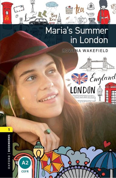 Rowena Wakefield - Oxford Bookworms Library: Level 1:: Maria's Summer in London, Häftad