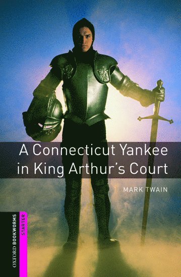 Oxford Bookworms Library: Starter: A Connecticut Yankee in King Arthur's Court