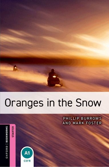 Phillip Burrows, Mark Foster - Oxford Bookworms Library: Starter:: Oranges in the Snow, Häftad