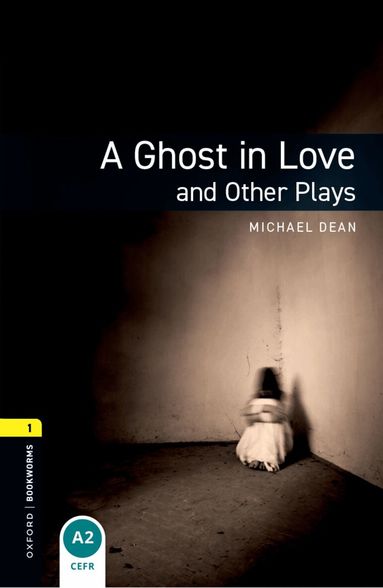 Michael Dean - Oxford Bookworms Library: Level 1:: A Ghost in Love and Other Plays, Häftad