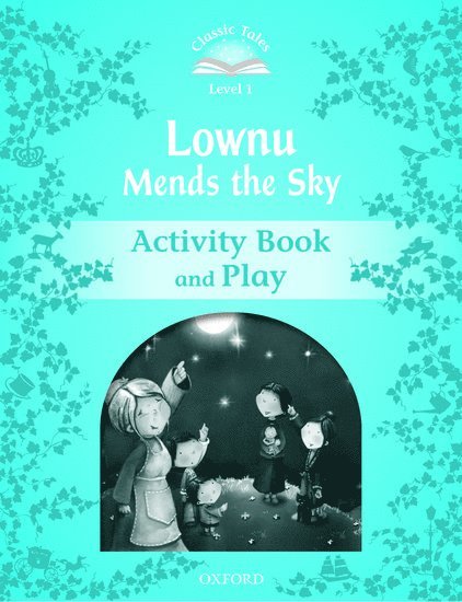 Classic Tales Second Edition: Level 1: Lownu Mends the Sky Activity Book & Play 1