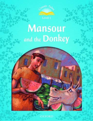 bokomslag Classic Tales Second Edition: Level 1: Mansour and the Donkey