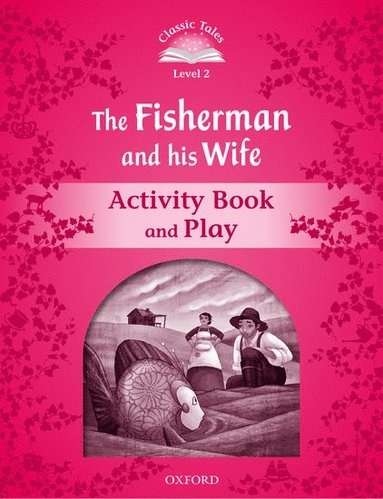 bokomslag Classic Tales Second Edition: Level 2: The Fisherman and His Wife Activity Book & Play