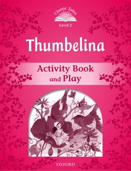 Classic Tales Second Edition: Level 2: Thumbelina Activity Book & Play 1