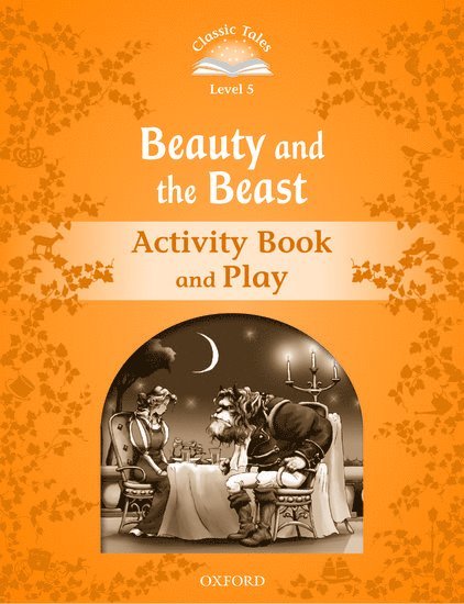 Sue Arengo - Classic Tales Second Edition: Level 5: Beauty and the Beast Activity Book & Play, Häftad
