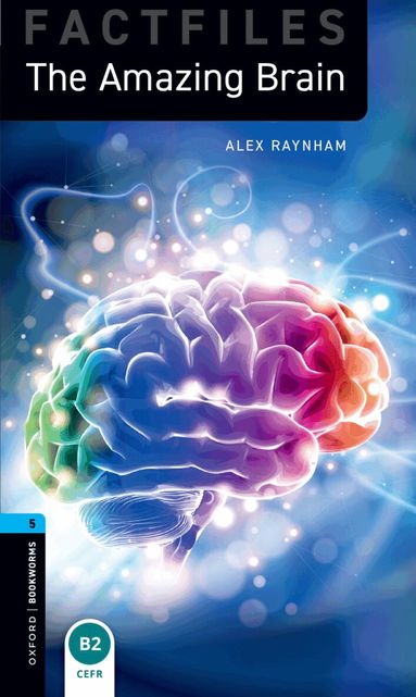 Alex Raynham - Oxford Bookworms Library Factfiles: Level 5: The Amazing Brain, Häftad