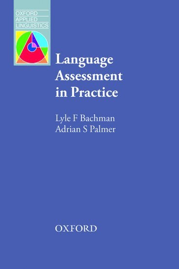 Lyle Bachman, Adrian Palmer - Language Assessment in Practice: Developing Language Assessments and Justifying Their Use in the Real World, Häftad