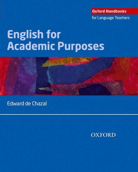 Edward De Chazal - English for Academic Purposes: A Comprehensive Overview of Eap and How It Is Best Taught and Learnt in a Variety of Academic Contexts, Häftad