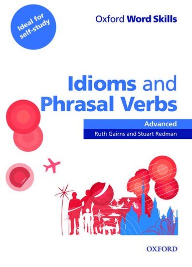 Ruth Gairns, Stuart Redman - Oxford Word Skills: Advanced: Idioms & Phrasal Verbs Student Book with Key, Häftad