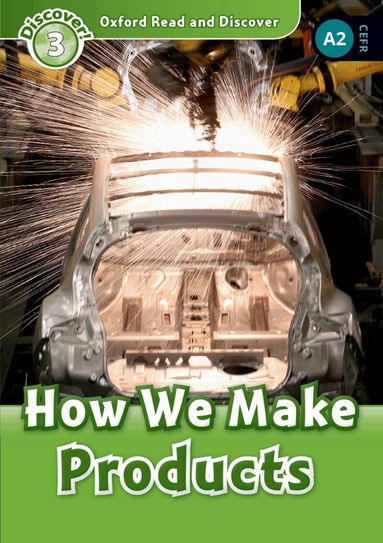 Alex Raynham - Oxford Read and Discover: Level 3: How We Make Products, Häftad