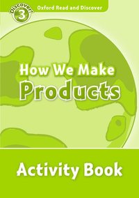 bokomslag Oxford Read and Discover: Level 3: How We Make Products Activity Book