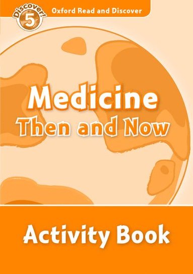 bokomslag Oxford Read and Discover: Level 5: Medicine Then and Now Activity Book