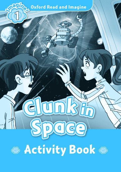 Oxford Read and Imagine: Level 1:: Clunk in Space activity book 1