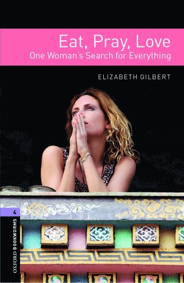 Elizabeth Gilbert - Oxford Bookworms Library: Level 4: Eat, Pray, Love, Häftad