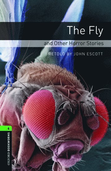 John Escott - Oxford Bookworms Library: Level 6: The Fly and Other Horror Stories, Häftad
