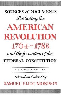 bokomslag Sources and Documents Illustrating the American Revolution 1764-1788 and the Formation of the Federal Constitution