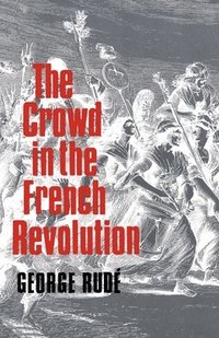 bokomslag The Crowd in the French Revolution