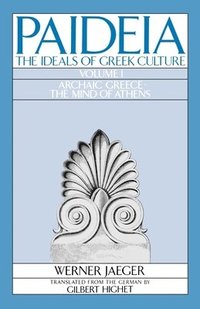bokomslag Paideia: The Ideals of Greek Culture: Volume I. Archaic Greece: The Mind of Athens
