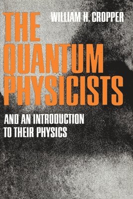 William H. Cropper - The Quantum Physicists, Häftad