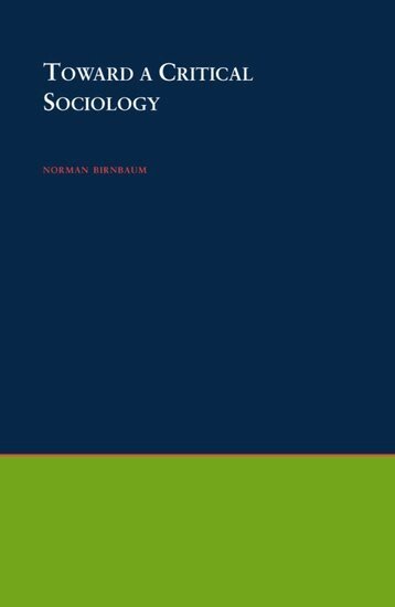 Norman Birnbaum - Toward A Critical Sociology, Inbunden