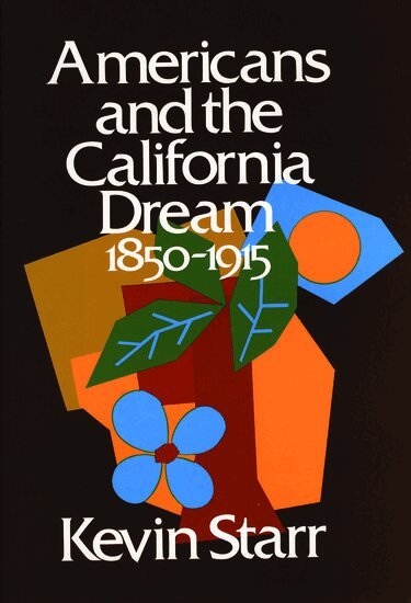 Kevin Starr - Americans and the California Dream 1850-1915, Inbunden