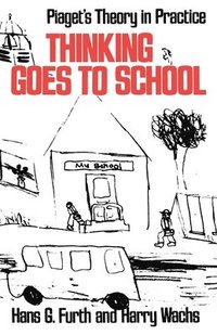 bokomslag Thinking Goes to School: Piaget's Theory in Practice