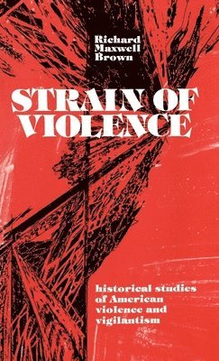 Richard Maxwell Brown - Strain of Violence, Inbunden