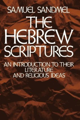 Samuel Sandmel - The Hebrew Scriptures: An Introduction to Their Literature and Religious Ideas, Häftad