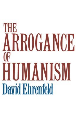 The Arrogance of Humanism 1