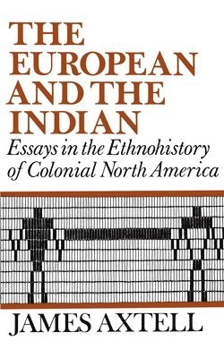 James Axtell - The European and the Indian, Häftad