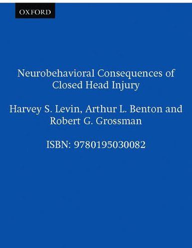 Harvey S. Levin, Arthur L. Benton, Robert G. Grossman - Neurobehavioral Consequences of Closed Head Injury, Inbunden