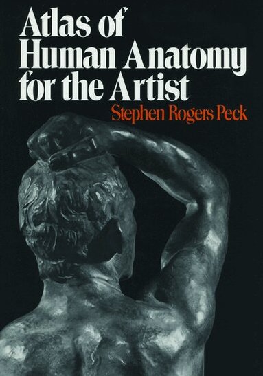Stephen Rogers Peck - Atlas of Human Anatomy for the Artist, Häftad