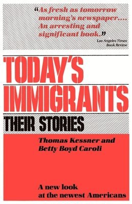 Thomas Kessner, Betty Boyd Caroli - Today's Immigrants, Their Stories, Häftad