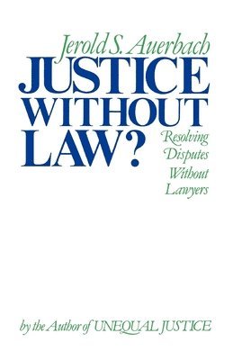 Jerold S. Auerbach - Justice without Law, Häftad