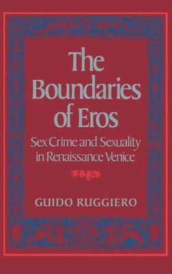 Guido Ruggiero - The Boundaries of Eros, Inbunden